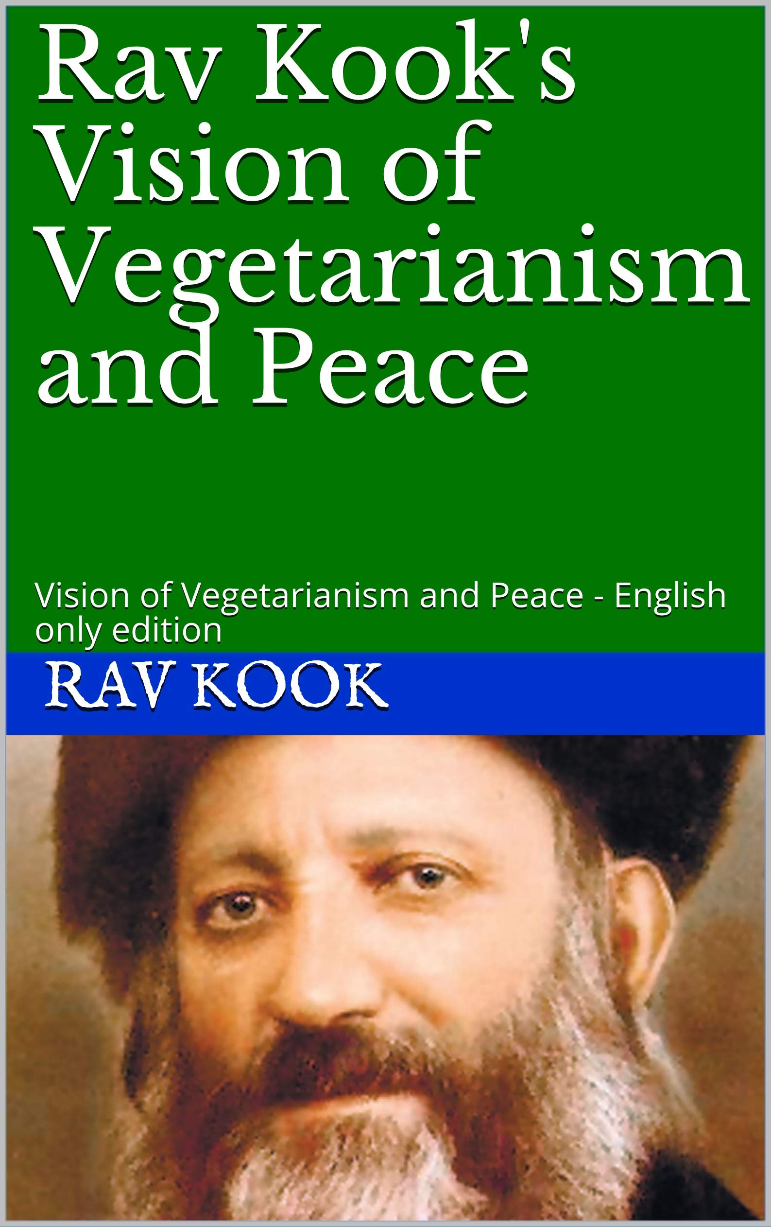 Rav Kook's Vision of Vegetarianism and Peace: Vision of Vegetarianism and Peace - English only edition (Kindle Edition)