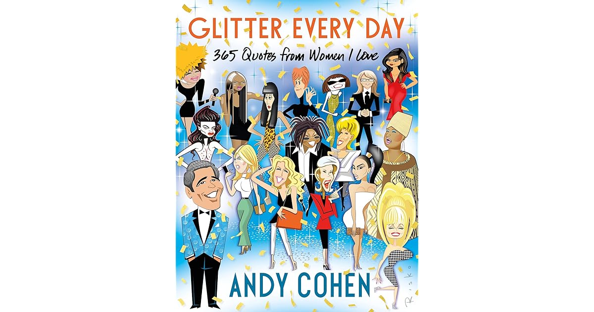Glitter Every Day 365 Quotes from Women I Love by Andy Cohen