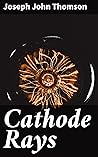 Cathode Rays: Enriched edition. Unveiling the Particle Physics Revolution