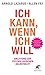 Ich kann, wenn ich will: Anleitung zur psychologischen Selbsthilfe