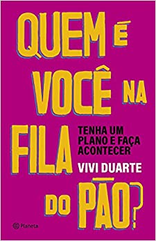 Quem é você na fila do pão?: Tenha um plano e faça acontecer