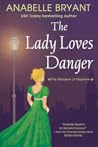 The Lady Loves Danger by Anabelle Bryant