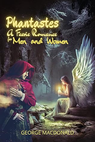 Phantastes: A Faerie Romance for Men and Women : With original illustrations and annotated