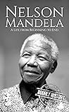 Nelson Mandela: A Life from Beginning to End (History of South Africa) Book cover for Nelson Mandela: A Life from Beginning to End (History of South Africa)