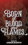 Born of Blood and Flames by Amber Darwin
