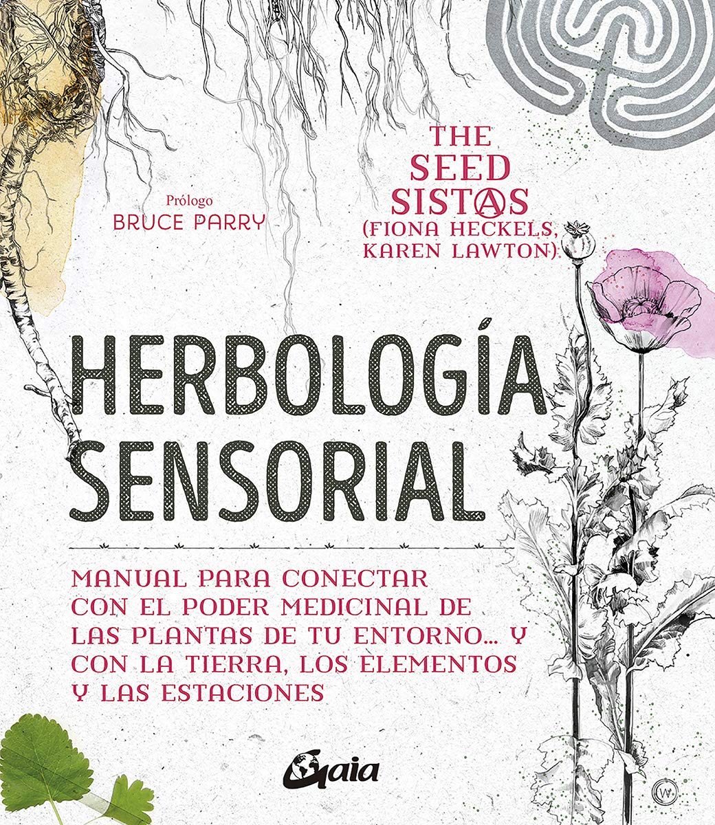 Herbología sensorial: Manual para conectar con el poder medicinal de las plantas de tu entorno… y con la tierra, los elementos y las estaciones (Paperback)