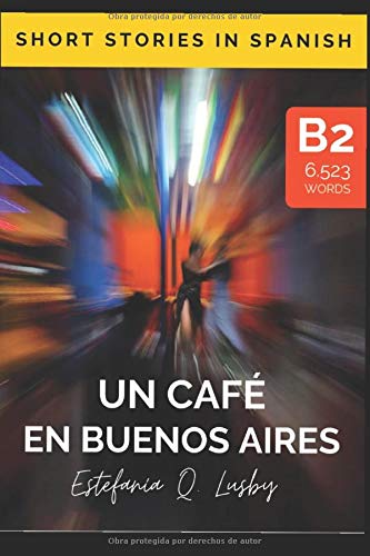 Un café en Buenos Aires - Spanish upper intermediate/advanced (Spanish edition): Una aventura con sabor a tango (Learn Spanish, Spanish, aprender español, stories in Spanish, historias en español)