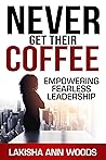 Never Get Their Coffee: Empowering Fearless Leadership