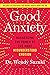 Good Anxiety: Harnessing th...