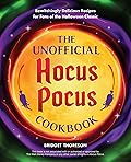 The Unofficial Hocus Pocus Cookbook: Bewitchingly Delicious Recipes for Fans of the Halloween Classic (Unofficial Hocus Pocus Books)