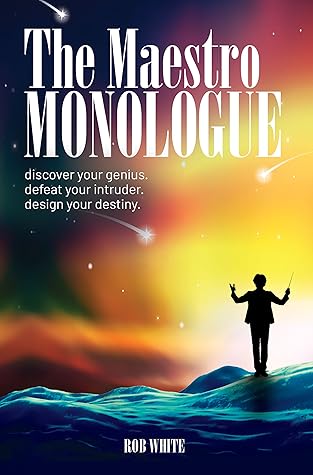 The Maestro Monologue: Discover Your Genius. Defeat Your Intruder. Design Your Destiny.