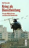 Krieg als Dienstleistung: Private Militärfirmen zerstören die Demokratie