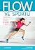 Flow ve sportu (O budování pozitivní motivace ve sportu i v životě)