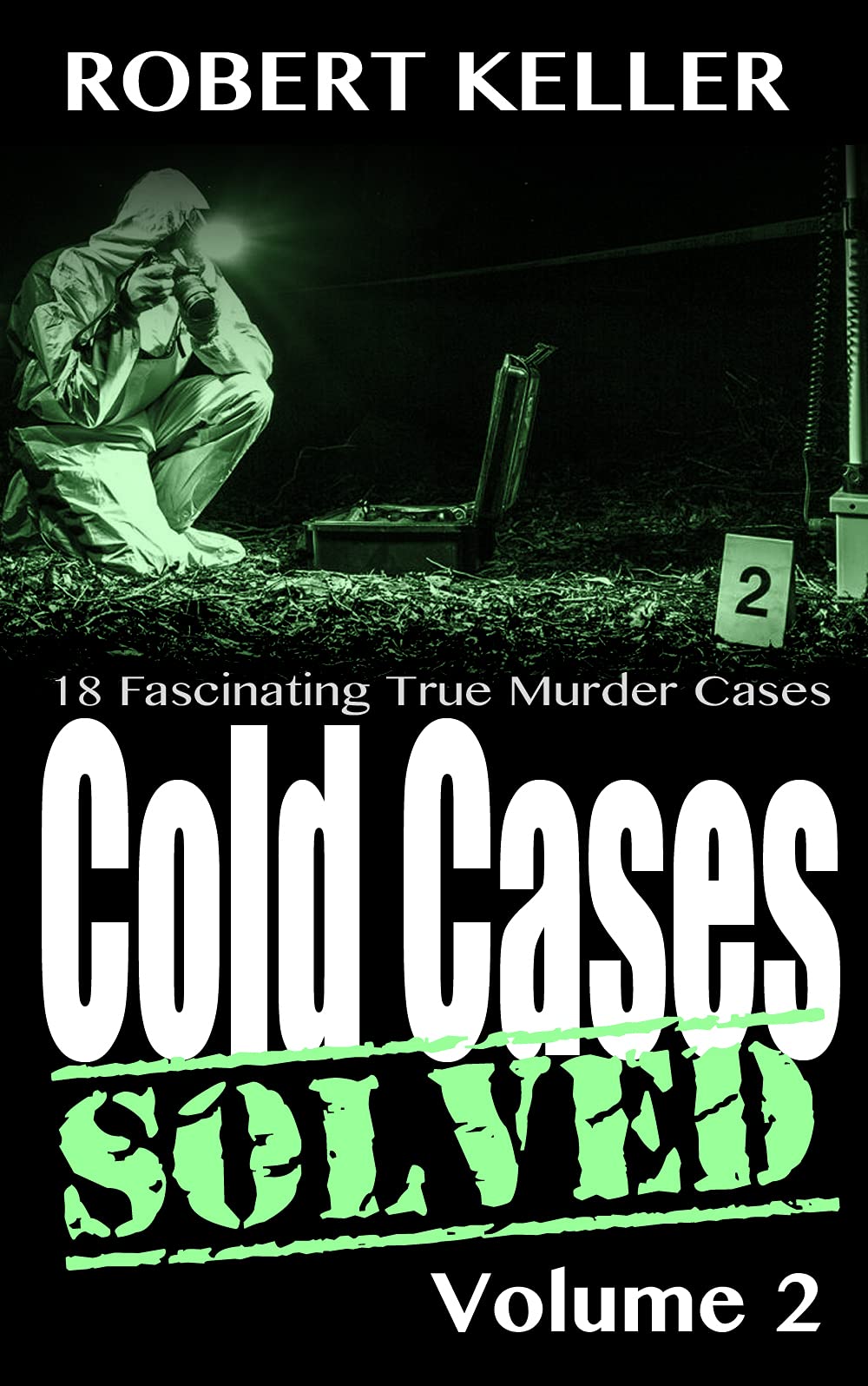 Cold Cases Solved Volume 2: 18 Fascinating True Crime Cold Cases , Finally Solved (Cold Cases: Solved)
