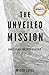 The Unveiled Mission: God's...