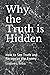 Why the Truth is Hidden: How to See Truth and Recognize the Enemy