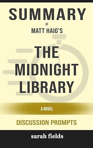 Summary of The Midnight Library: A Novel by Matt Haig - Discussion Prompts