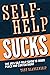 Self-Help Sucks: The Anti S...