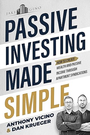 Passive Investing Made Simple: How to Create Wealth and Passive Income Through Apartment Syndications