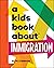 A Kids Book About Immigration