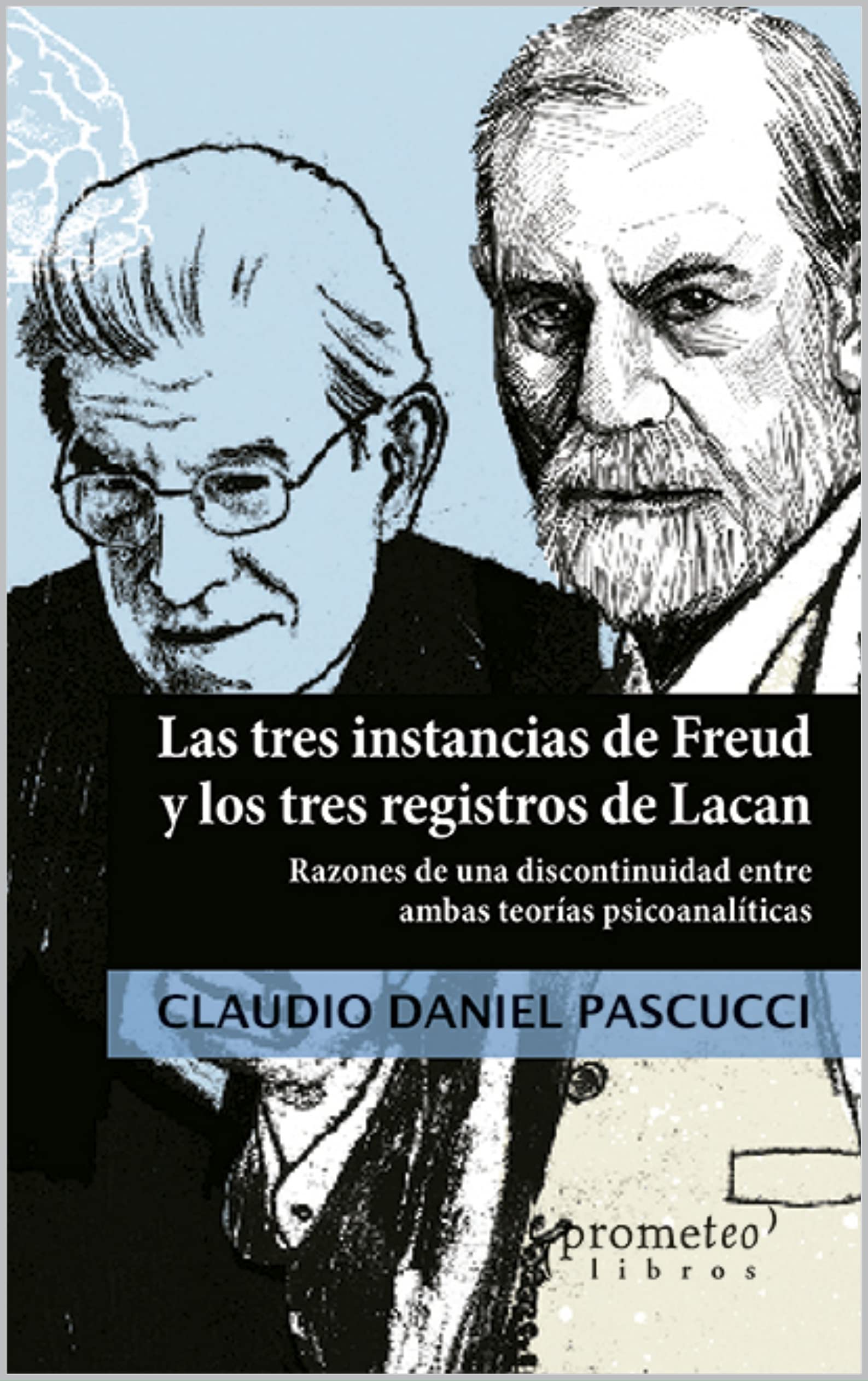 Las tres instancias de Freud y los tres registros de Lacan: Razones de una discontinuidad entre ambas teorías psicoanalíticas (PSICOANÁLISIS nº 1) (Spanish Edition)