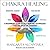 Chakra Healing: A Beginner'...