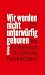 Wir werden nicht unterwürfig geboren: Wie das Patriarchat das Leben von Frauen bestimmt