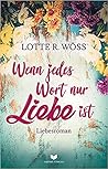 Wenn jedes Wort nur Liebe ist by Lotte R. Wöss