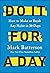 Do It for a Day: How to Make or Break Any Habit in 30 Days