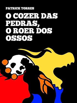 O cozer das pedras, o roer dos ossos