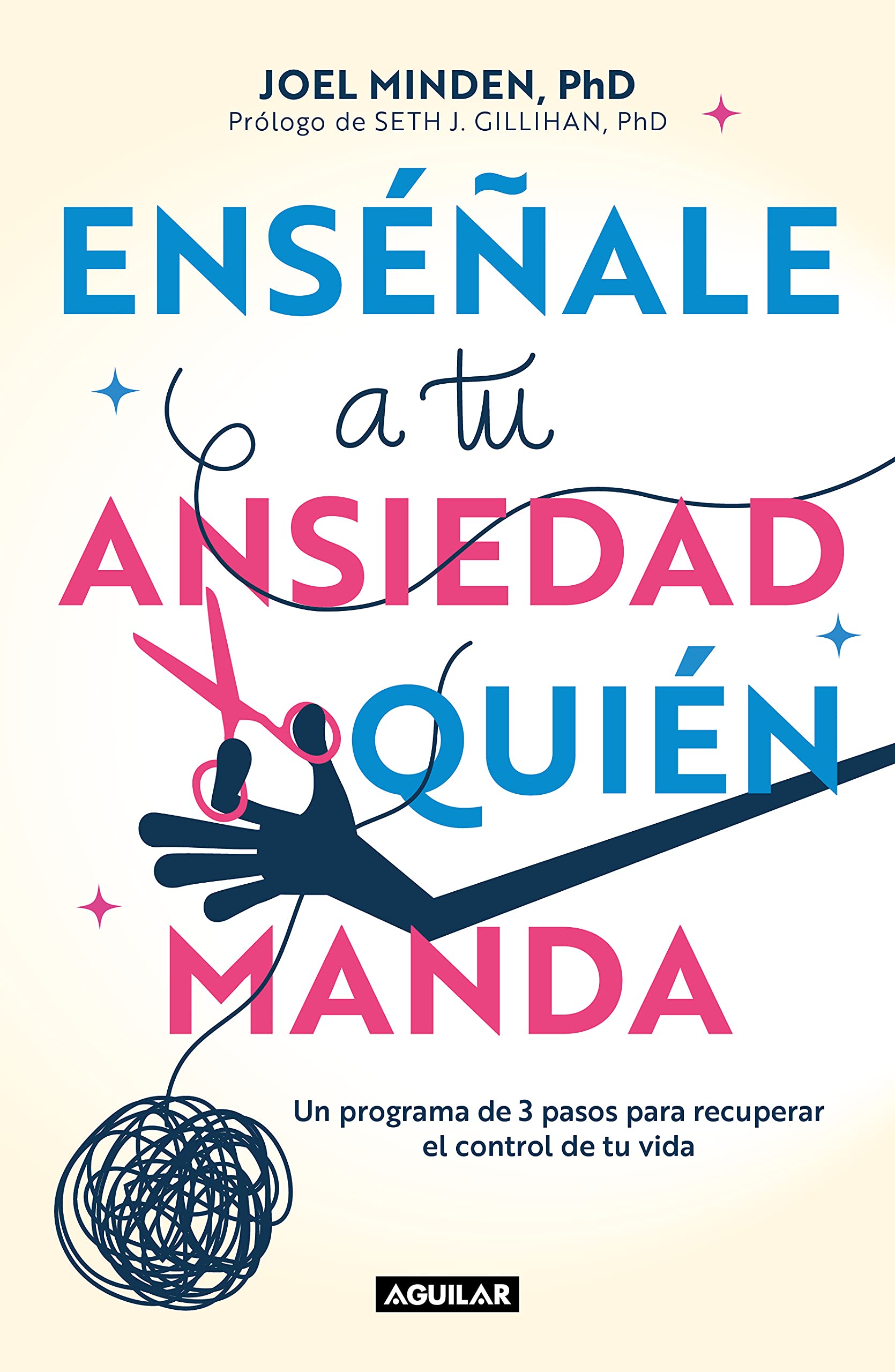 Enséñale a tu ansiedad quien manda: Un programa de 3 pasos para recuperar el control de tu vida / Show Your Anxiety Who's Boss (Spanish Edition)