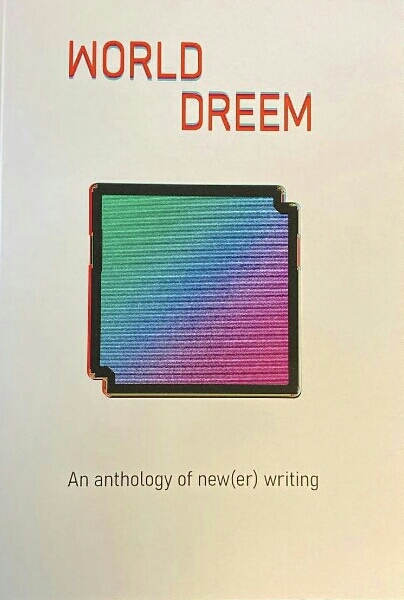 World Dreem: An Anthology of New(er) Writing