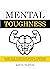 Mental Toughness: Learn How...