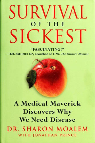 Survival of the Sickest: A Medical Maverick Discovers Why We Need Disease