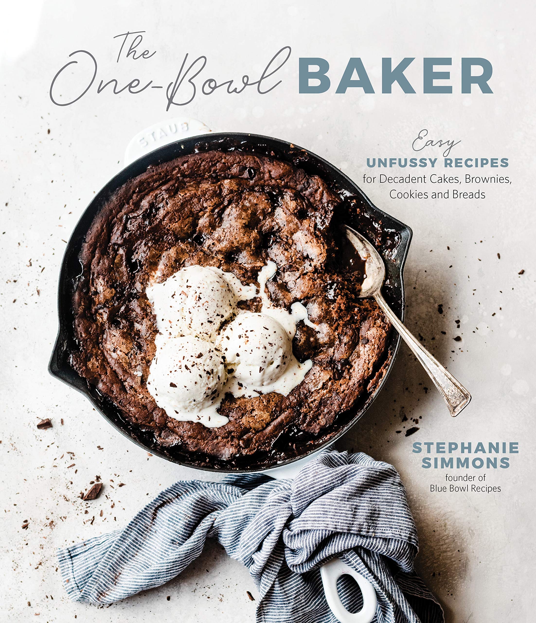The One-Bowl Baker: Easy, Unfussy Recipes for Decadent Cakes, Brownies, Cookies and Breads (Kindle Edition)
