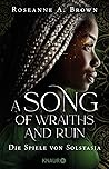 A Song of Wraiths and Ruin. Die Spiele von Solstasia by Roseanne A. Brown