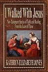 I Walked With Jesus by Kathryn Elizabeth Jones