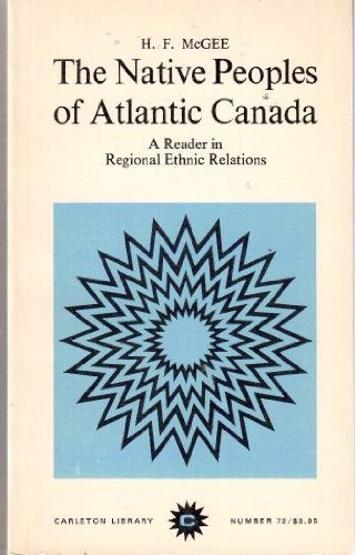 The Native Peoples of Atlantic Canada: A History of Indian-European Relations (Carleton Library Series) (Volume 72)