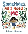 Sometimes, All I Need Is Me by Juliana Perdomo