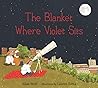 The Blanket Where Violet Sits by Allan Wolf The Blanket Where Violet Sits by Allan Wolf