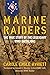 Marine Raiders: The True Story of the Legendary WWII Battalions (World War II Collection)
