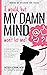 I would, but MY DAMN MIND won't let me!: a teen's guide to controlling their thoughts and feelings (Words of Wisdom for Teens Book 2)