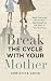 Break the Cycle with Your Mother by Christine Crise