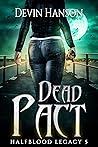 Dead Pact (Halfblood Legacy, #5) Dead Pact (Halfblood Legacy, #5)
