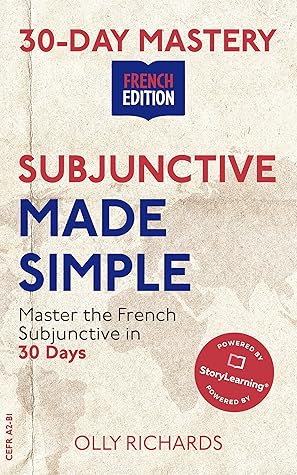 30-Day Mastery: Subjunctive Made Simple: Master the French Subjunctive in 30 Days (30-Day Mastery | French Edition)