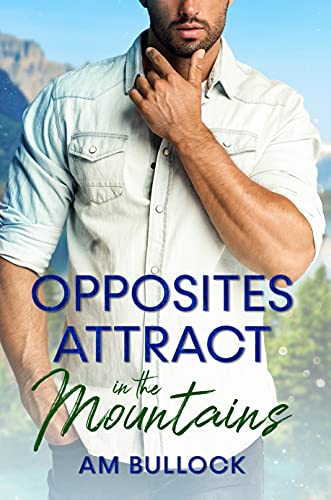 Opposites Attract in the Mountains (In the Mountains #1)
