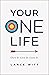 Your ONE Life: Own It. Live It. Love It.
