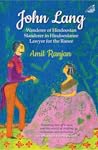 John Lang: Wanderer of Hindoostan, Slanderer in Hindoostanee, Lawyer for the Ranee