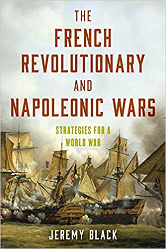 The French Revolutionary and Napoleonic Wars: Strategies for a World War (Hardcover)