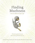 Finding Muchness: How to Add More Life to Life